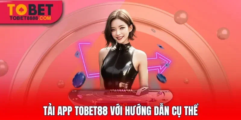 Tải app Tobet88 với hướng dẫn cụ thể