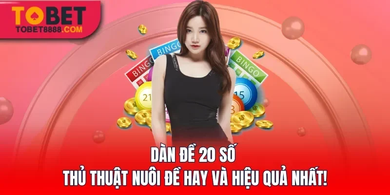 Dàn Đề 20 Số – Thủ Thuật Nuôi Đề Hay Và Hiệu Quả Nhất!