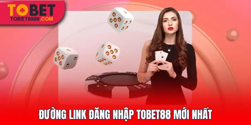 Đường link đăng nhập Tobet88 mới nhất