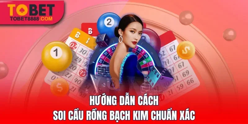 Hướng dẫn cách soi cầu Rồng Bạch Kim chuẩn xác