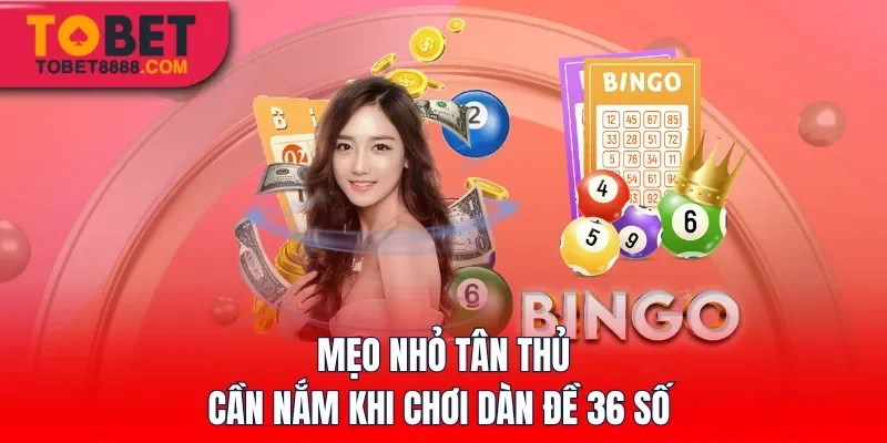 Mẹo nhỏ tân thủ cần nắm khi chơi dàn đề 36 số