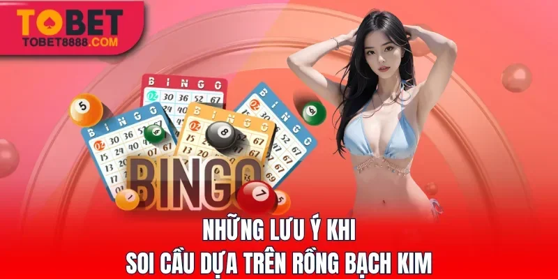 Những lưu ý khi soi cầu dựa trên Rồng Bạch Kim